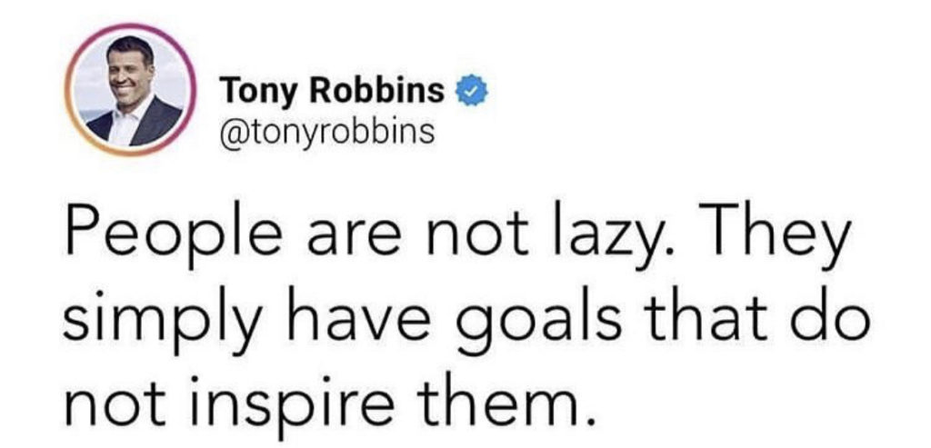 People are not lazy. They are uninspired.